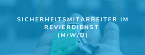 Sicherheitsmitarbeiter (m/w/d) im Revierdienst
